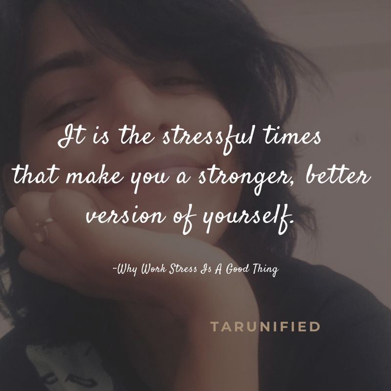 It is the stressful times that make you a stronger, better version of yourself.